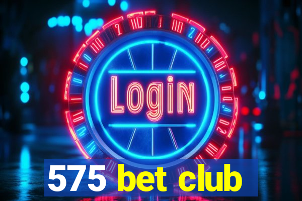 575 bet club